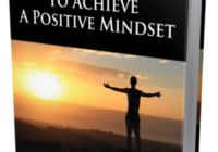7 Practical Tips To Achieve A Positive Mindset