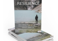 RESILIENCE - How To Build Mental Strength To Overcome Any Difficult Situation and Live a Better Life